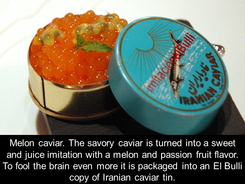 Melon caviar. The savory caviar is turned into a sweet and juice imitation with